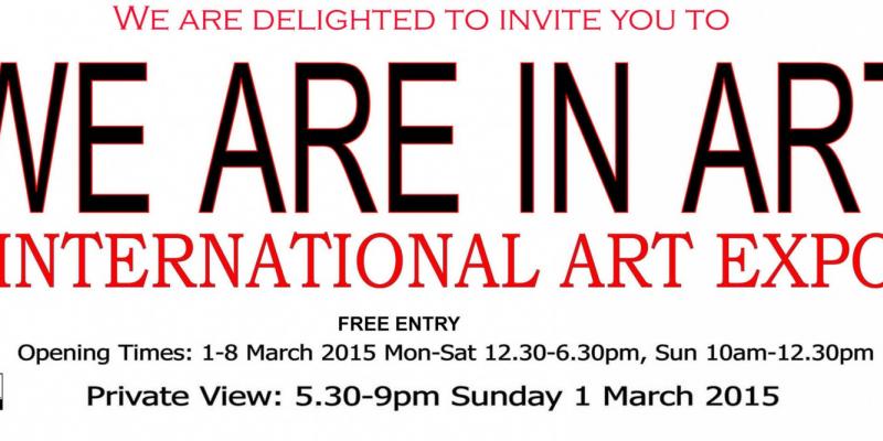 WE ARE IN ART’ INTERNATIONAL ART EXPOSITION from 1-8 March 2015 LONDON WE ARE IN ART’ INTERNATIONAL ART EXPOSITION from 1-8 March 2015 LONDON