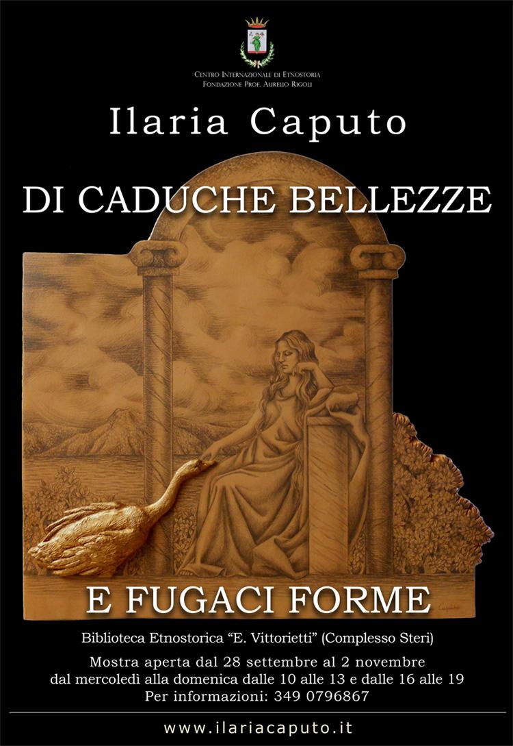 “Di caduche bellezze e fugaci forme”, mostra personale di Ilaria Caputo “Di caduche bellezze e fugaci forme”, mostra personale di Ilaria Caputo