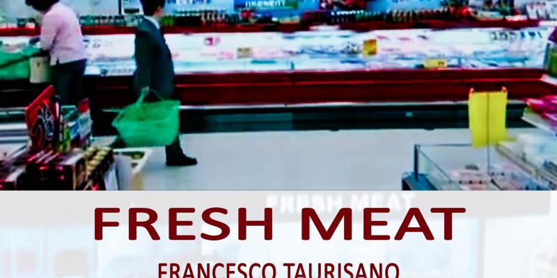 Fresh Meat di Francesco Taurisano