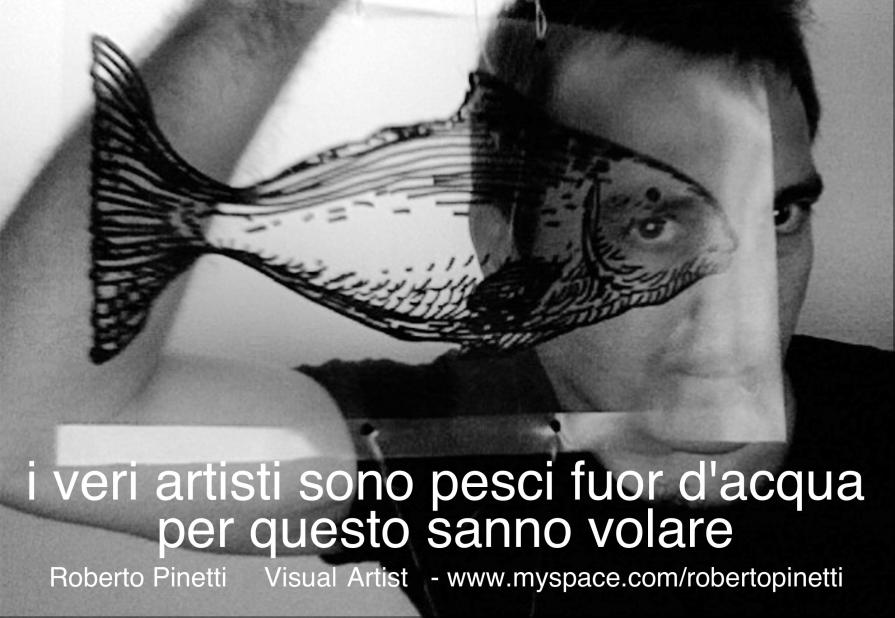 i veri artisti sono pesci fuor d'acqua, per questo sanno volare i veri artisti sono pesci fuor d'acqua, per questo sanno volare
