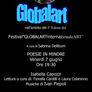  La Globalart presenta Isabella Capozzi POESIE IN MINORE. Venerdì 7 giugno Ore 19:30 POESIE IN MINORE Venerdì 7 giugno  Ore 19:30 la galleria GLOBALART nell’ambito I° Edizione del  Festival”GLOBALARTinternazionaleART”PROGETTO DI ROSA DIDONNA 30 MAGGIO - 1