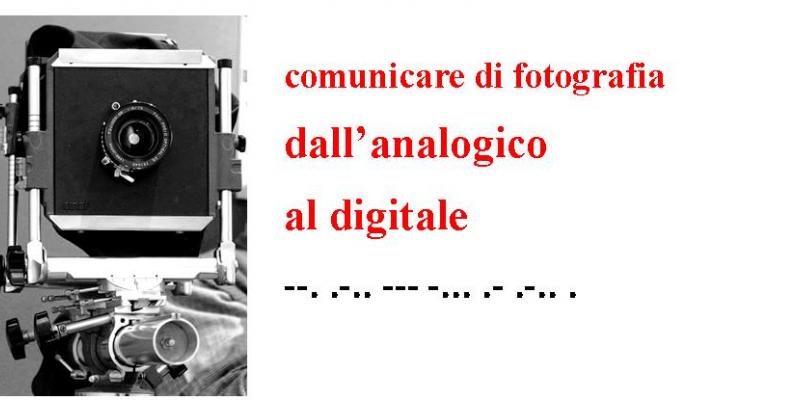 COMUNICARE DI FOTOGRAFIA: DALL'ANALOGICO AL DIGITALE. COMUNICARE DI FOTOGRAFIA: DALL'ANALOGICO AL DIGITALE.