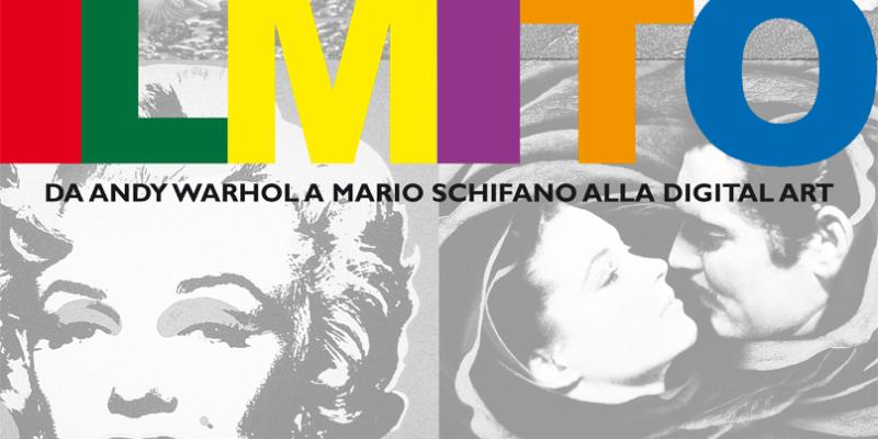 IL MITO - Da Warhol a Schifano alla Digital Art