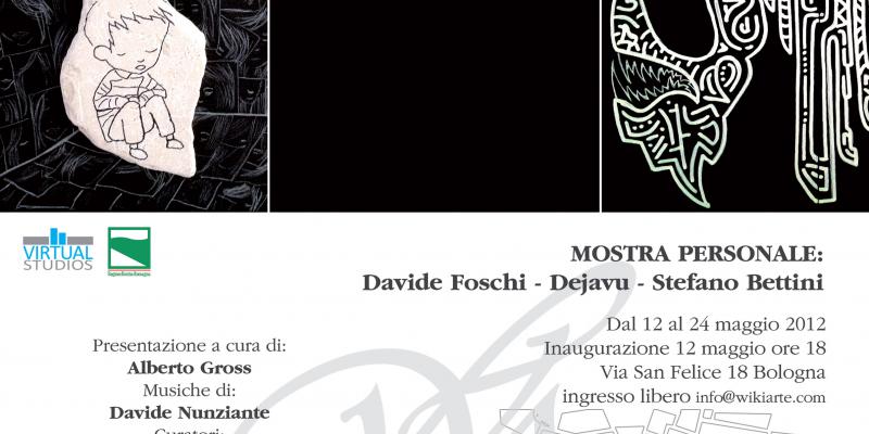 Mostra personale di Stefano Bettini, Dejavu, Davide Foschi