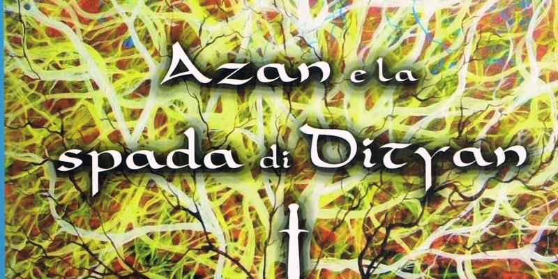"Azan e la spada di Dityan" romanzo fantasy di Maristella Angeli