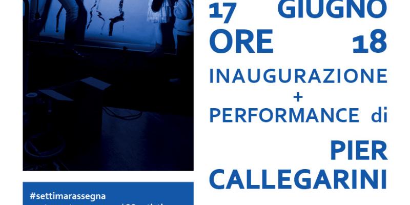 SETTIMA RASSEGNA DI ARTE CONTEMPORANEA INAUGURAZIONE + PERFORMANCE di PIER CALLEGARINI
