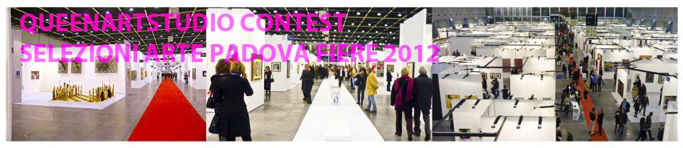 QUEENARTSTUDIO CONTEST -SELEZIONI ARTE PADOVA FIERE 2012 QUEENARTSTUDIO CONTEST -SELEZIONI ARTE PADOVA FIERE 2012