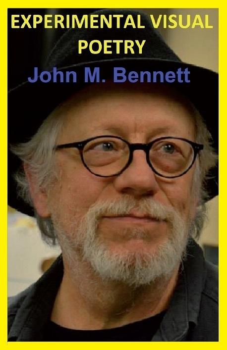 John M. Bennett/ “EXPERIMENTAL VISUAL POETRY John M. Bennett/ “EXPERIMENTAL VISUAL POETRY