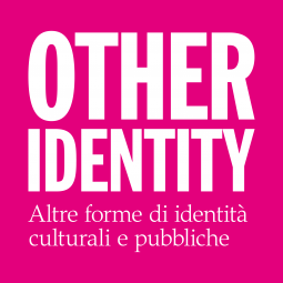 OTHER IDENTITY Altre forme di identità culturali e pubbliche