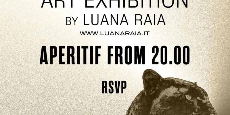 7.07 ART EXHIBITION by Luana Raia @Free Entrance Only by Invitation 7.07 ART EXHIBITION by Luana Raia @Free Entrance Only by Invitation