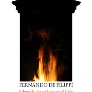 “Il dono del Fuoco, le porte del Cielo” - Fernando De Filippi