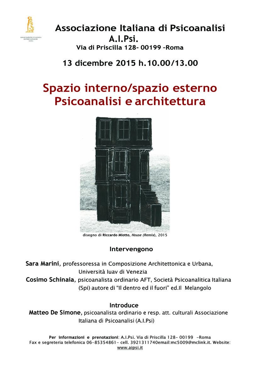 Spazio interno/spazio esterno Psicoanalisi e architettura/Associazione Italiana di Psicoanalisi A.I.Psi. Via di Priscilla 128- 00199 –Roma 13 dicembre 2015 h.10.00 /13.00 Spazio interno/spazio esterno Psicoanalisi e architettura/Associazione Italiana di Psicoanalisi A.I.Psi. Via di Priscilla 128- 00199 –Roma 13 dicembre 2015 h.10.00 /13.00