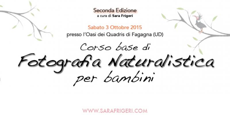 CORSO BASE DI FOTOGRAFIA NATURALISTICA PER BAMBINI 3 OTTOBRE 2015 CORSO BASE DI FOTOGRAFIA NATURALISTICA PER BAMBINI 3 OTTOBRE 2015