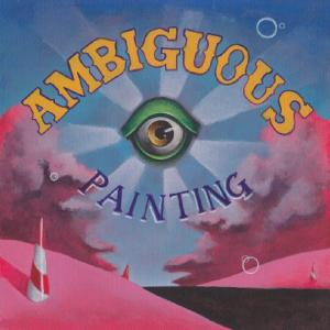 AMBIGUOUS PAINTING AMBIGUOUS PAINTING