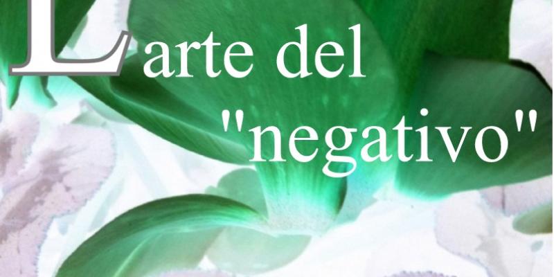 L'arte del "negativo"