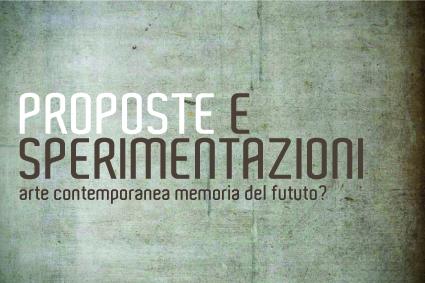 PROPOSTE E SPERIMENTAZIONI - Arte contemporanea memoria del futuro?