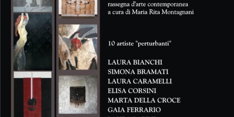 "IL SOTTILE FASCINO DEL PERTURBANTE" a cura di Maria Rita Montagnani "IL SOTTILE FASCINO DEL PERTURBANTE" a cura di Maria Rita Montagnani