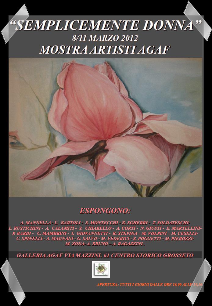“SEMPLICEMENTE DONNA" 8/11 MARZO 21012 MOSTRA ARTISTI AGAF “SEMPLICEMENTE DONNA" 8/11 MARZO 21012 MOSTRA ARTISTI AGAF