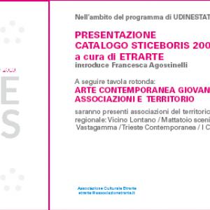 " ARTE CONTEMPORANEA, GIOVANI , ASSOCIAZIONI E TERRITORIO" INCONTRO E PRESENTAZIONE DEL " CATALOGO STICEBORIS. GIOVANI ARTISTI FRIULANI " 