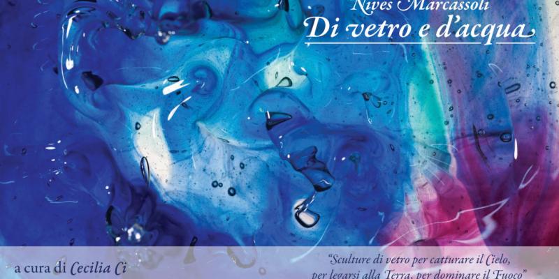 Nives Marcassoli "Di vetro e d'acqua" a cura di Cecilia Ci Nives Marcassoli "Di vetro e d'acqua" a cura di Cecilia Ci
