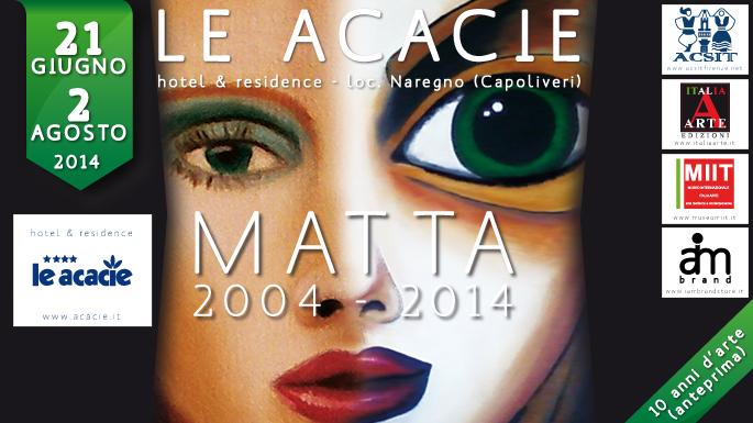 Matta 2004 - 2014, 10 anni d'arte (anteprima) Matta 2004 - 2014, 10 anni d'arte (anteprima)