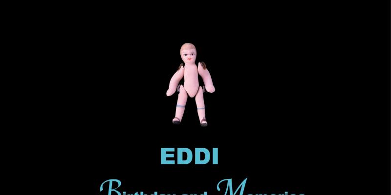 EDDI BIRTHDAY AND MEMORIES