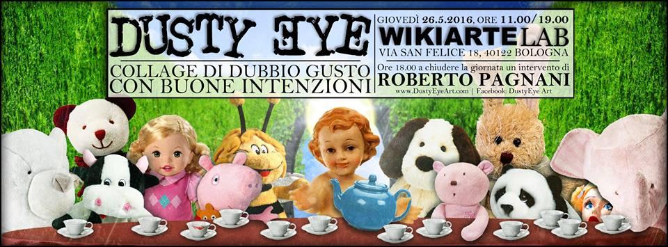 Dusty shows Eye - Collage of doubt taste with good intentions. It presents Roberto Pagnani 18.00