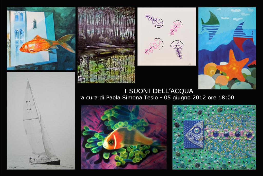 collettiva "I suoni dell'acqua" artisti in mostra: Osvaldo Moi, Marco D'aponte, Alberto Bongini, Pigi, Paolo Canale, Barbara Vanni Pasi, 