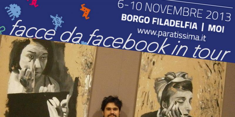Facce da facebook in tour: Paratissima ( Torino ) Facce da facebook in tour: Paratissima ( Torino )